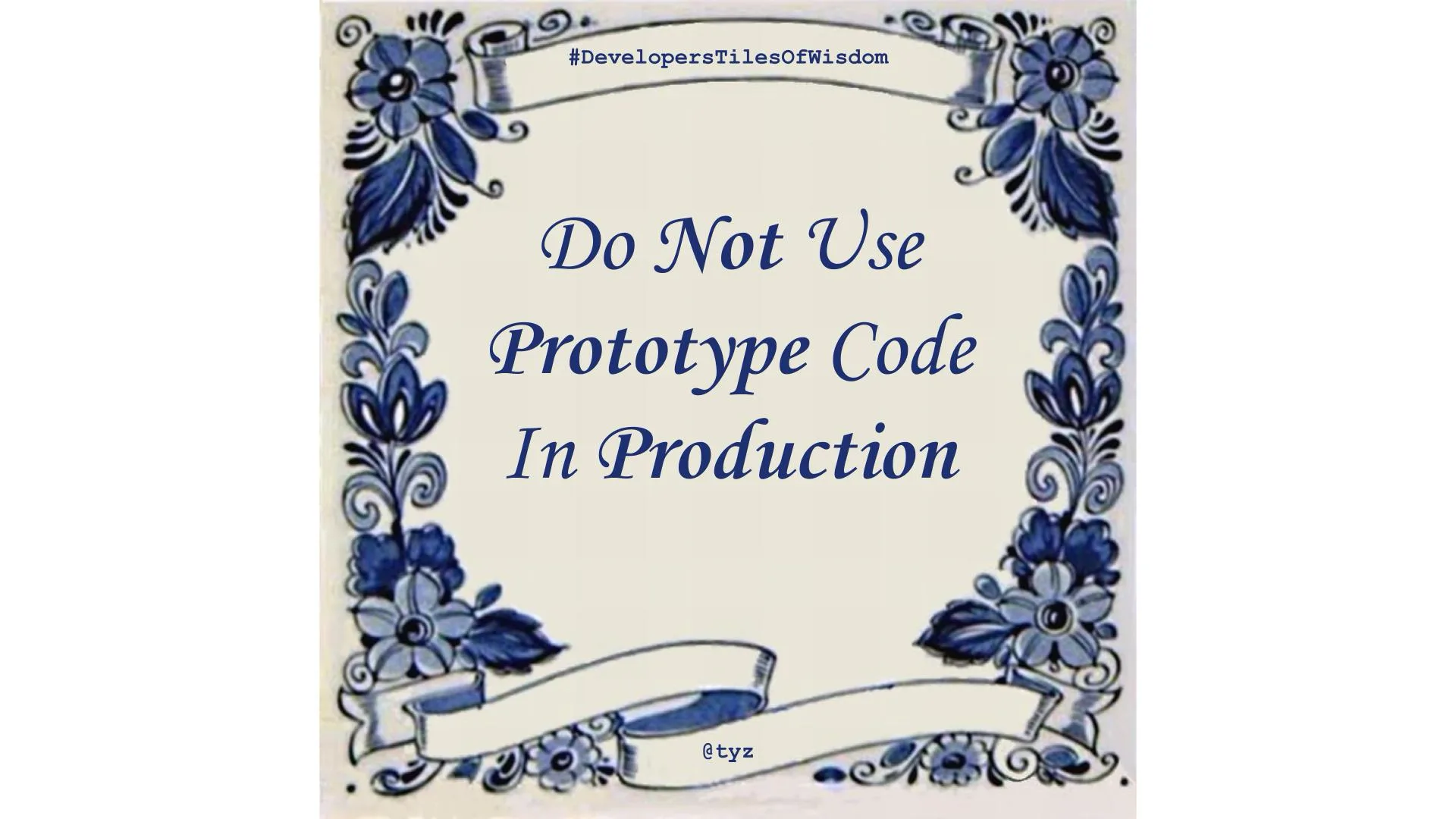 Delft blue tile reading "Do Not Use Prototype Code In Production" — Developers Tiles of Wisdom
