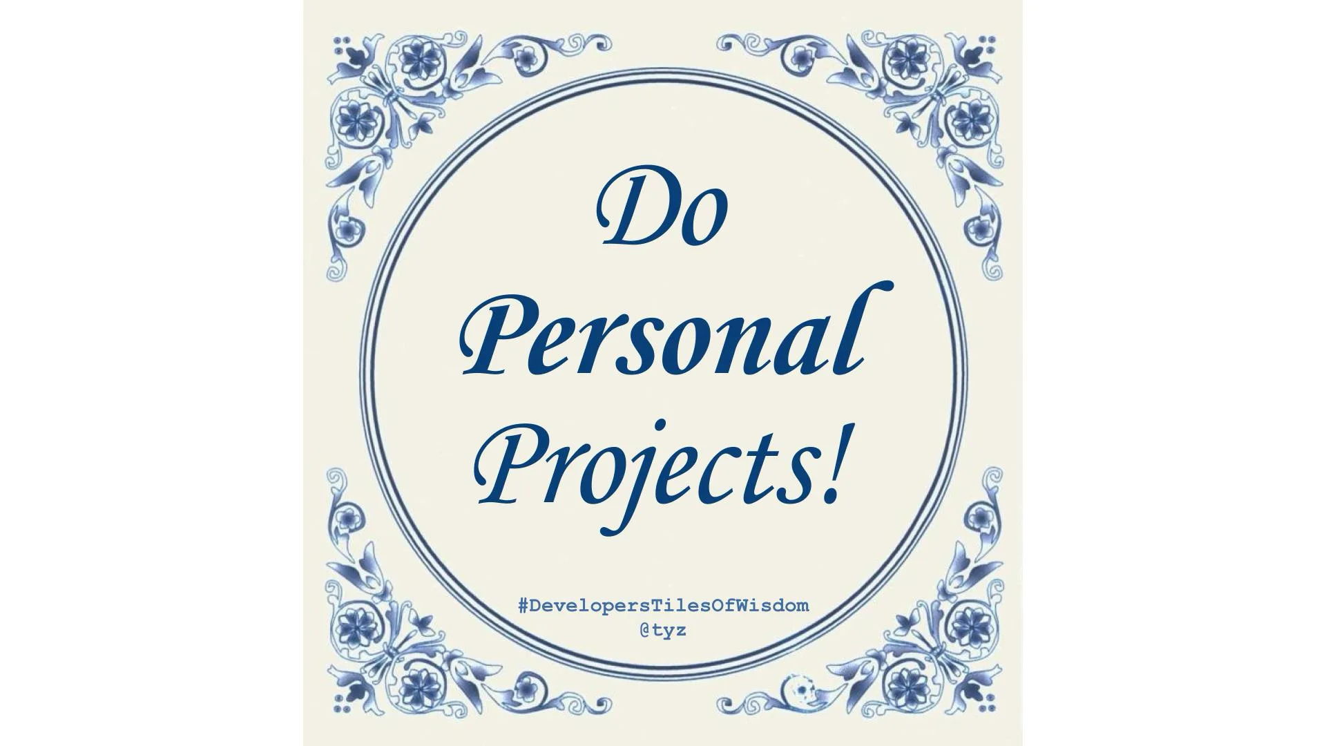 Delft-blue tile reading "Do Personal Projects!"