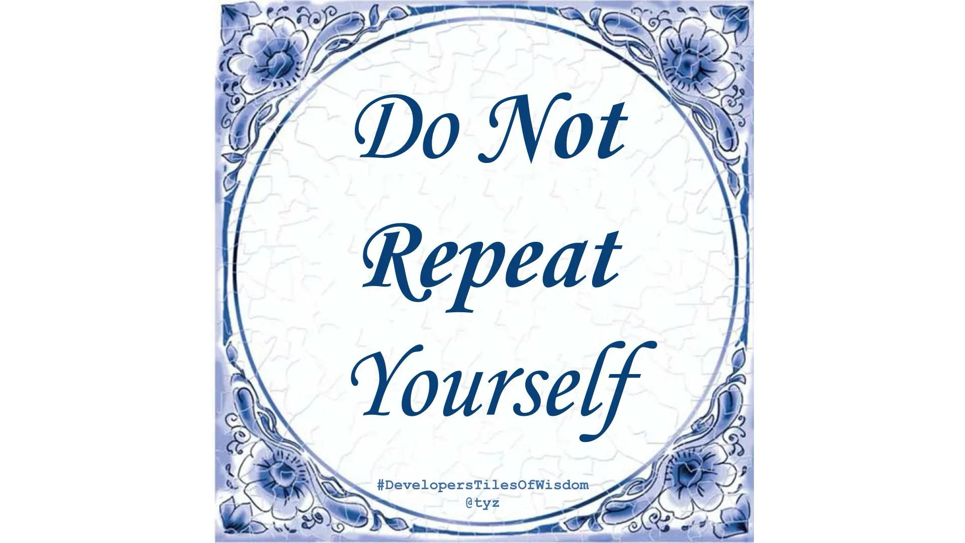 Delft-blue tile reading "Do Not Repeat Yourself"