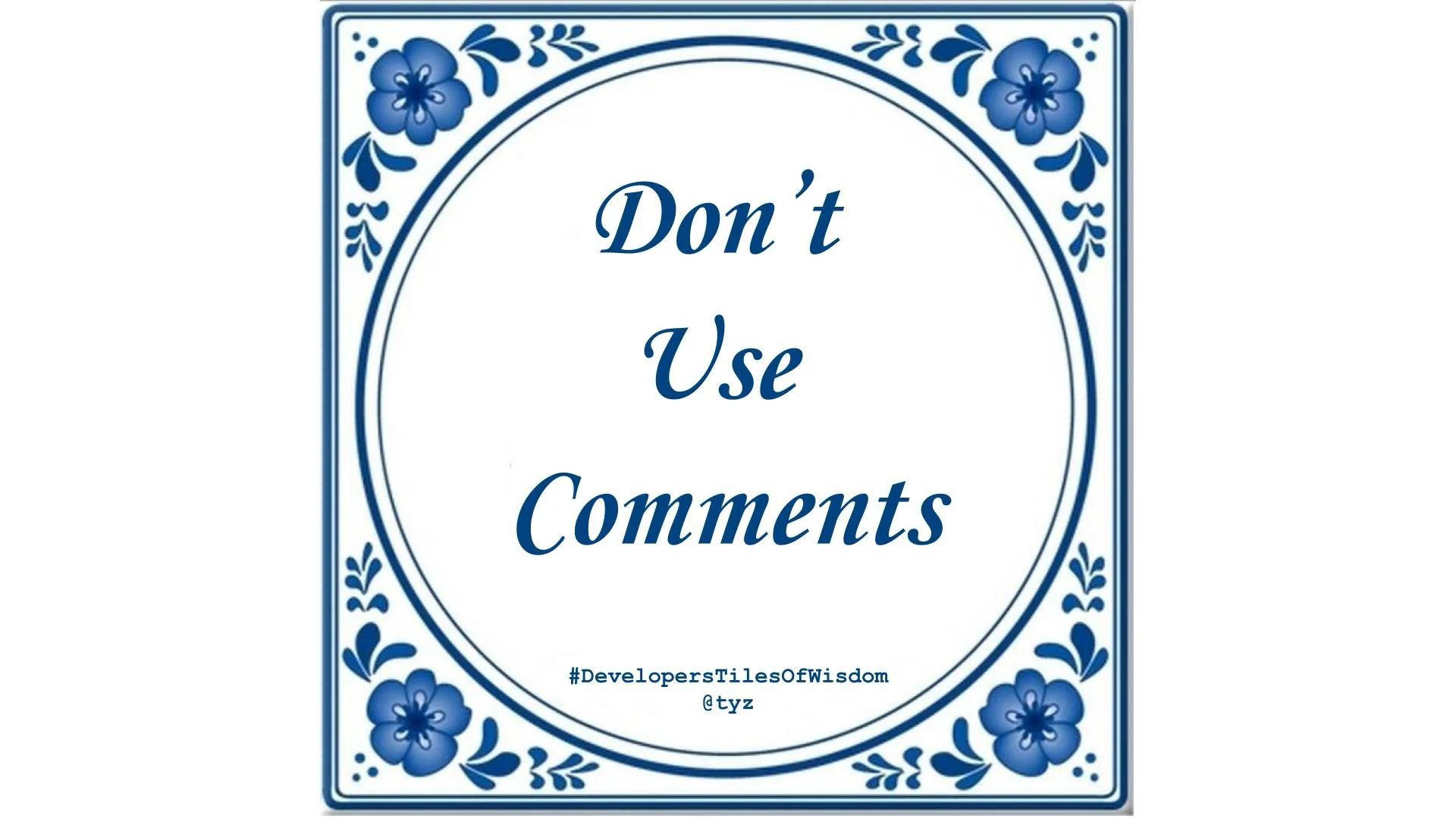 Delft-blue tile reading "Don't Use Comments"