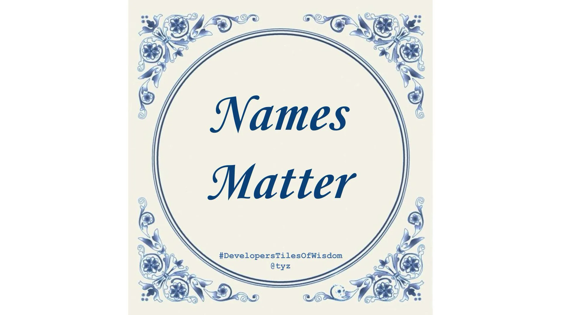 Delft-blue tile with a floral border reading: Names Matter
