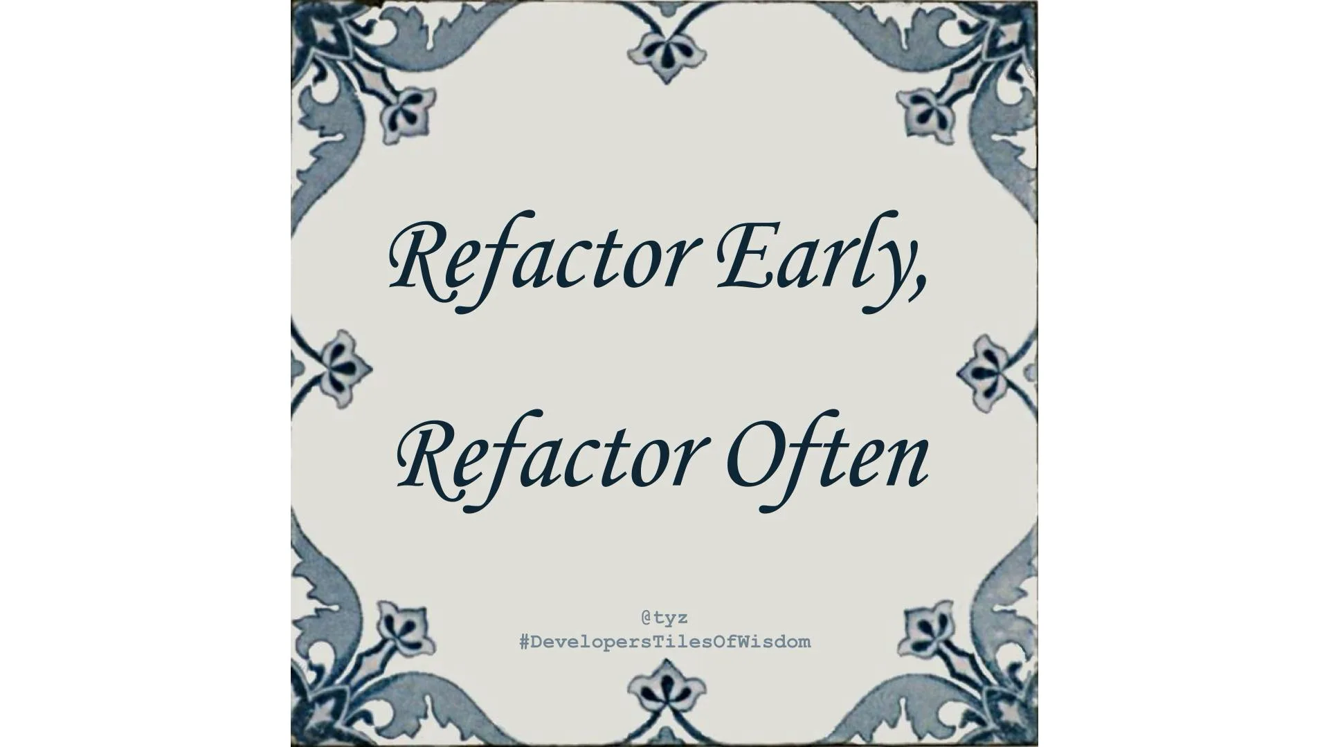 Delft-blue tile reading "Refactor Early, Refactor Often"