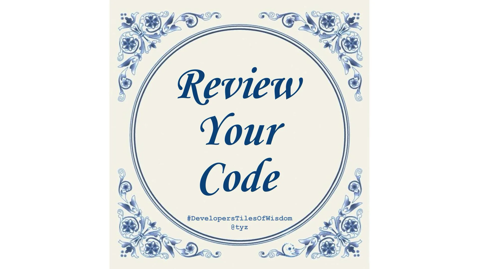 Delft blue tile reading "Review Your Code" — Developers Tiles of Wisdom