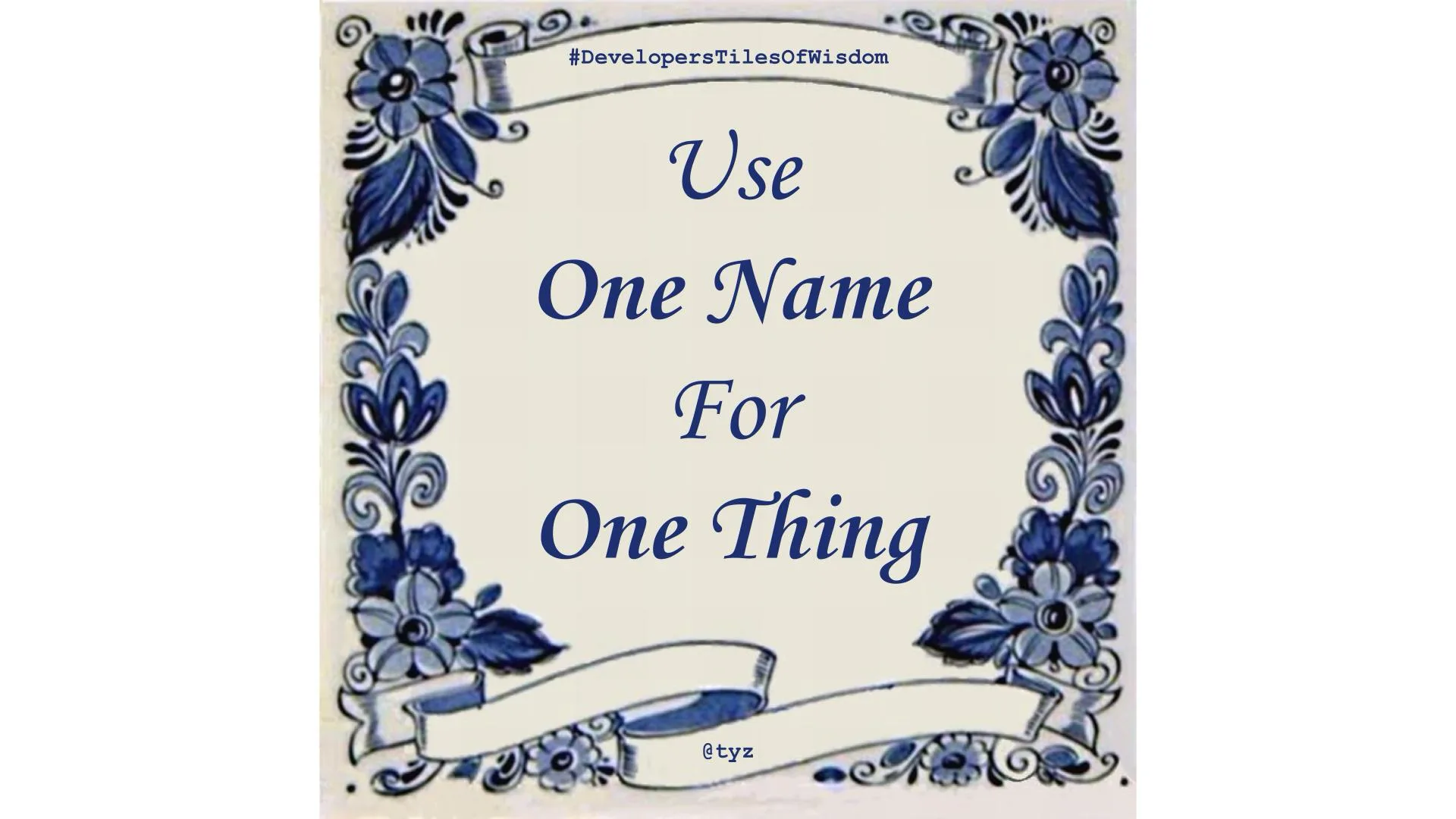 Delft-blue tile reading "Use One Name For One Thing"